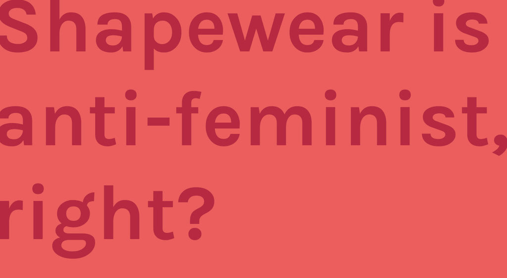 Is shapewear anti-feminist? That's not the issue.